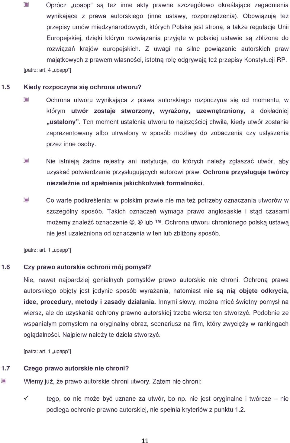 europejskich. Z uwagi na silne powiązanie autorskich praw majątkowych z prawem własności, istotną rolę odgrywają też przepisy Konstytucji RP. [patrz: art. 4 upapp ] 1.