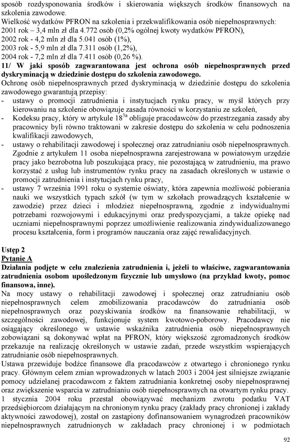 041 osób (1%), 2003 rok - 5,9 mln zł dla 7.311 osób (1,2%), 2004 rok - 7,2 mln zł dla 7.411 osób (0,26 %).