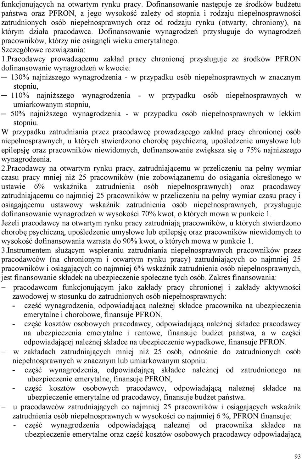 chroniony), na którym działa pracodawca. Dofinansowanie wynagrodzeń przysługuje do wynagrodzeń pracowników, którzy nie osiągnęli wieku emerytalnego. Szczegółowe rozwiązania: 1.