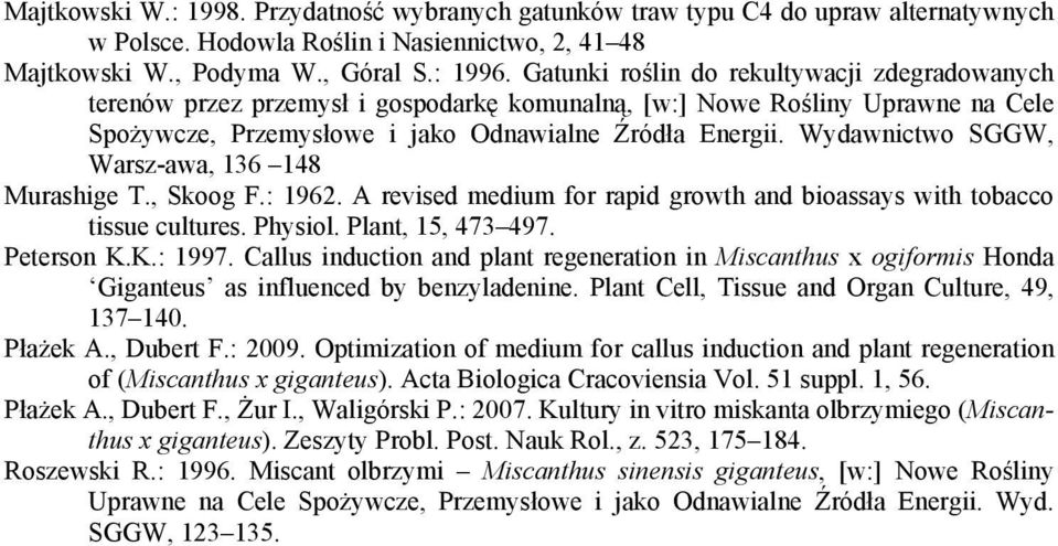 Wydawnictwo SGGW, Warsz-awa, 136 148 Murashige T., Skoog F.: 1962. A revised medium for rapid growth and bioassays with tobacco tissue cultures. Physiol. Plant, 15, 473 497. Peterson K.K.: 1997.