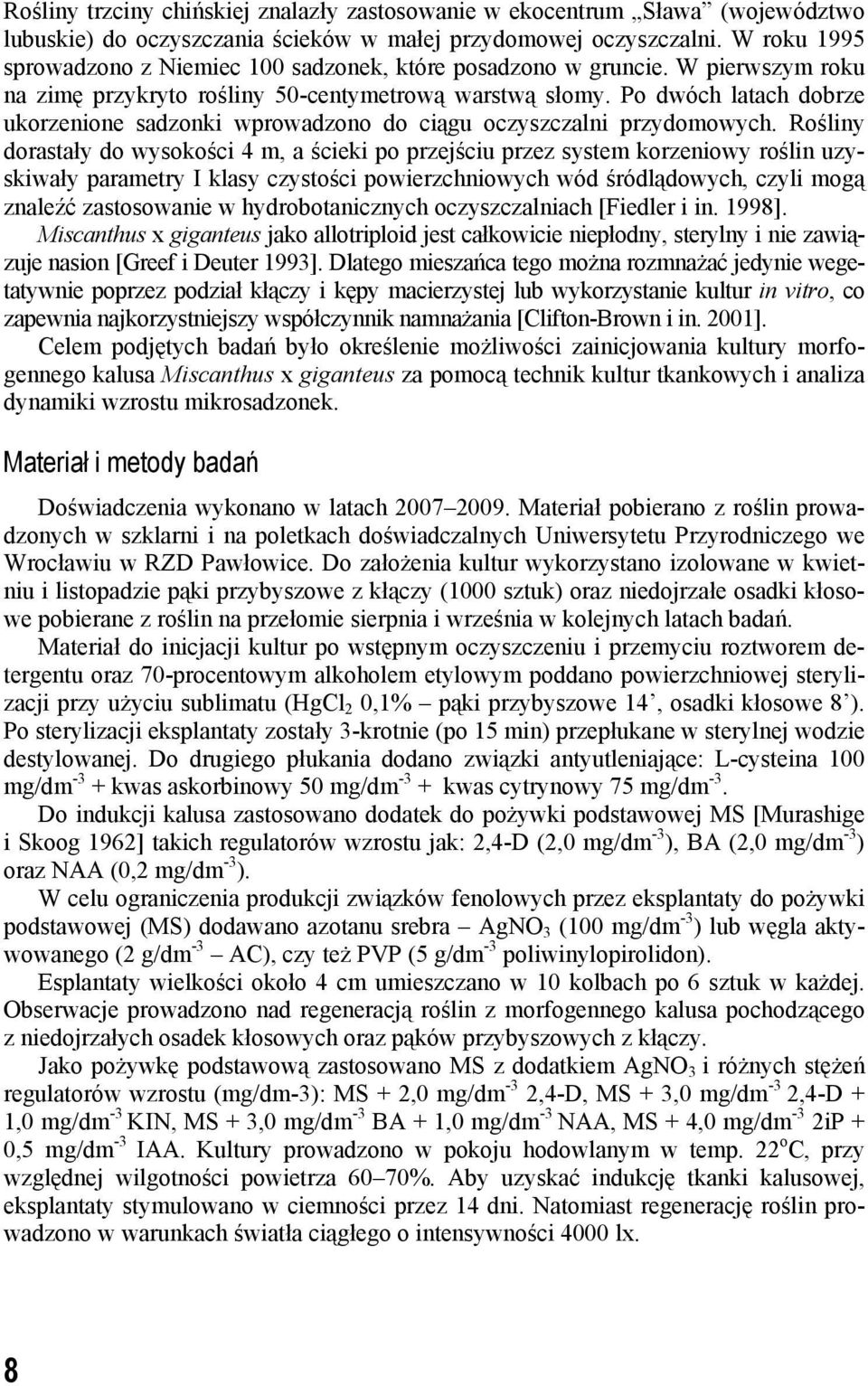 Po dwóch latach dobrze ukorzenione sadzonki wprowadzono do ciągu oczyszczalni przydomowych.