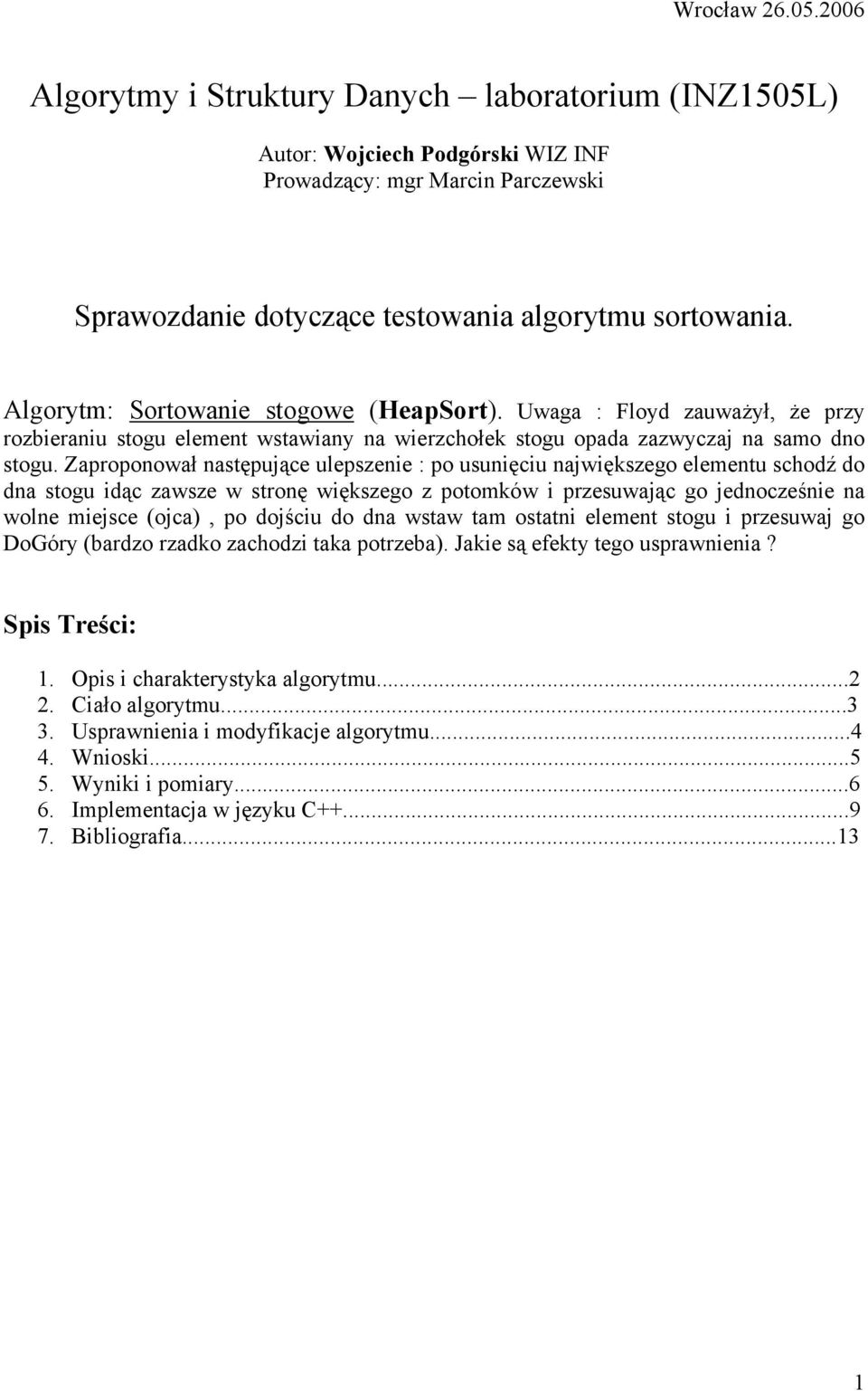 Zaproponował następujące ulepszenie : po usunięciu największego elementu schodź do dna stogu idąc zawsze w stronę większego z potomków i przesuwając go jednocześnie na wolne miejsce (ojca), po