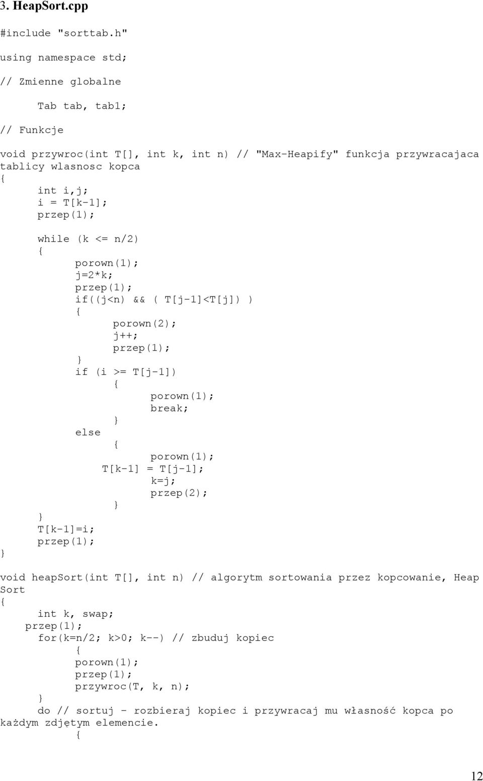 i = T[k-1]; przep(1); while (k <= n/2) porown(1); j=2*k; przep(1); if((j<n) && ( T[j-1]<T[j]) ) porown(2); j++; przep(1); if (i >= T[j-1]) porown(1); break; else porown(1);