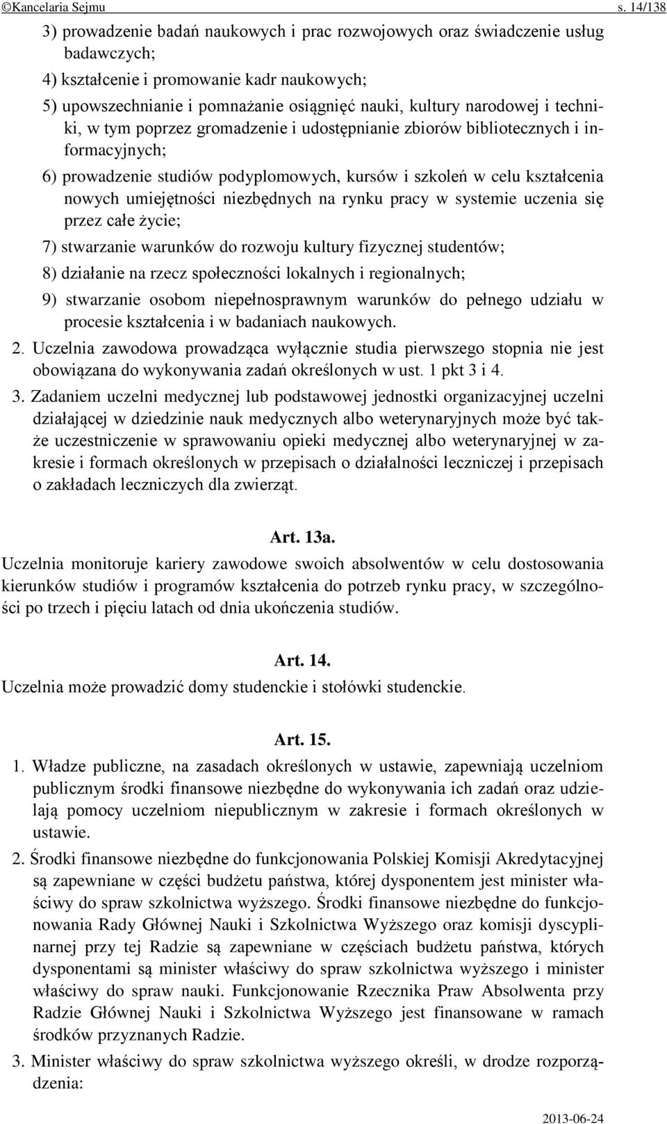 narodowej i techniki, w tym poprzez gromadzenie i udostępnianie zbiorów bibliotecznych i informacyjnych; 6) prowadzenie studiów podyplomowych, kursów i szkoleń w celu kształcenia nowych umiejętności