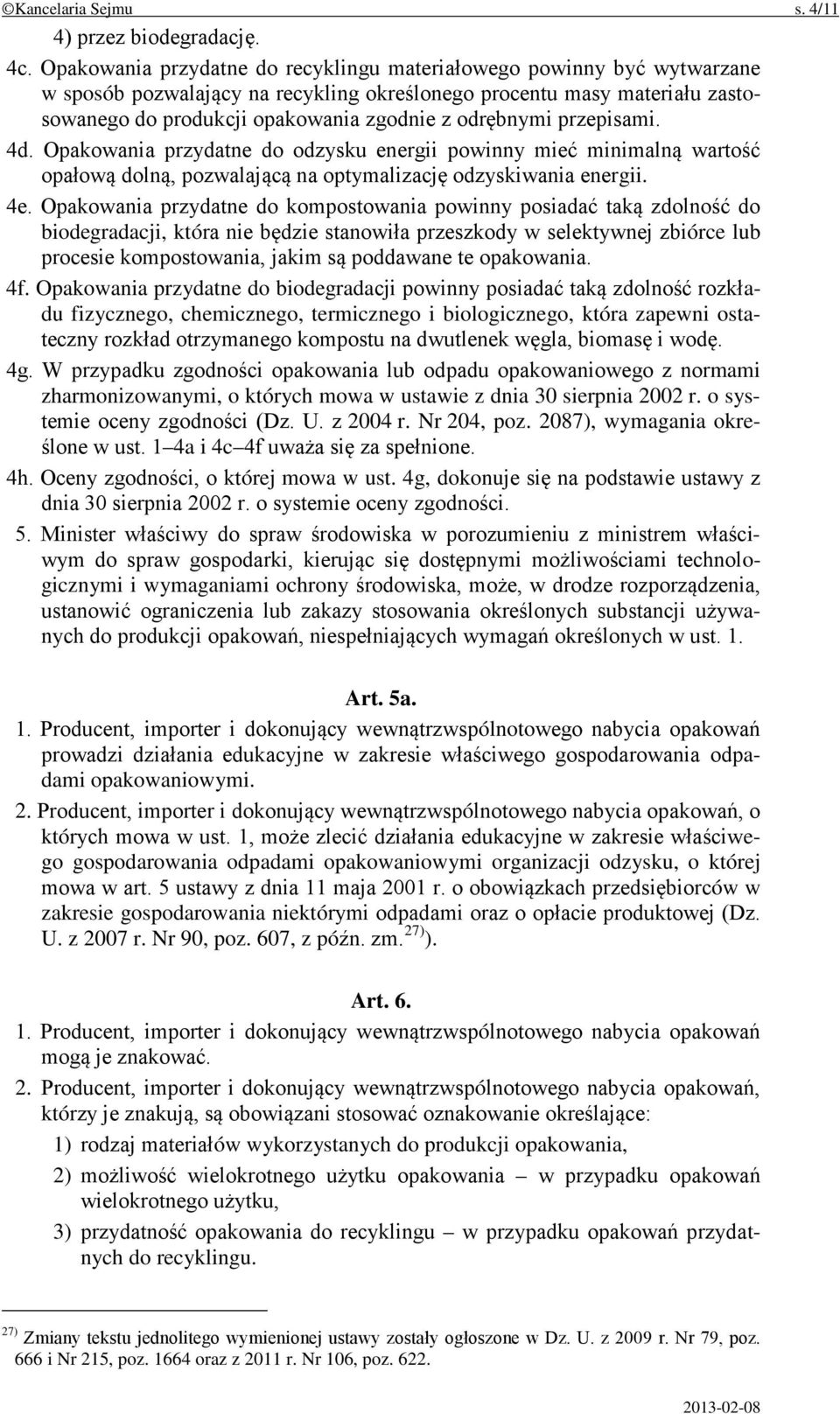 przepisami. 4d. Opakowania przydatne do odzysku energii powinny mieć minimalną wartość opałową dolną, pozwalającą na optymalizację odzyskiwania energii. 4e.