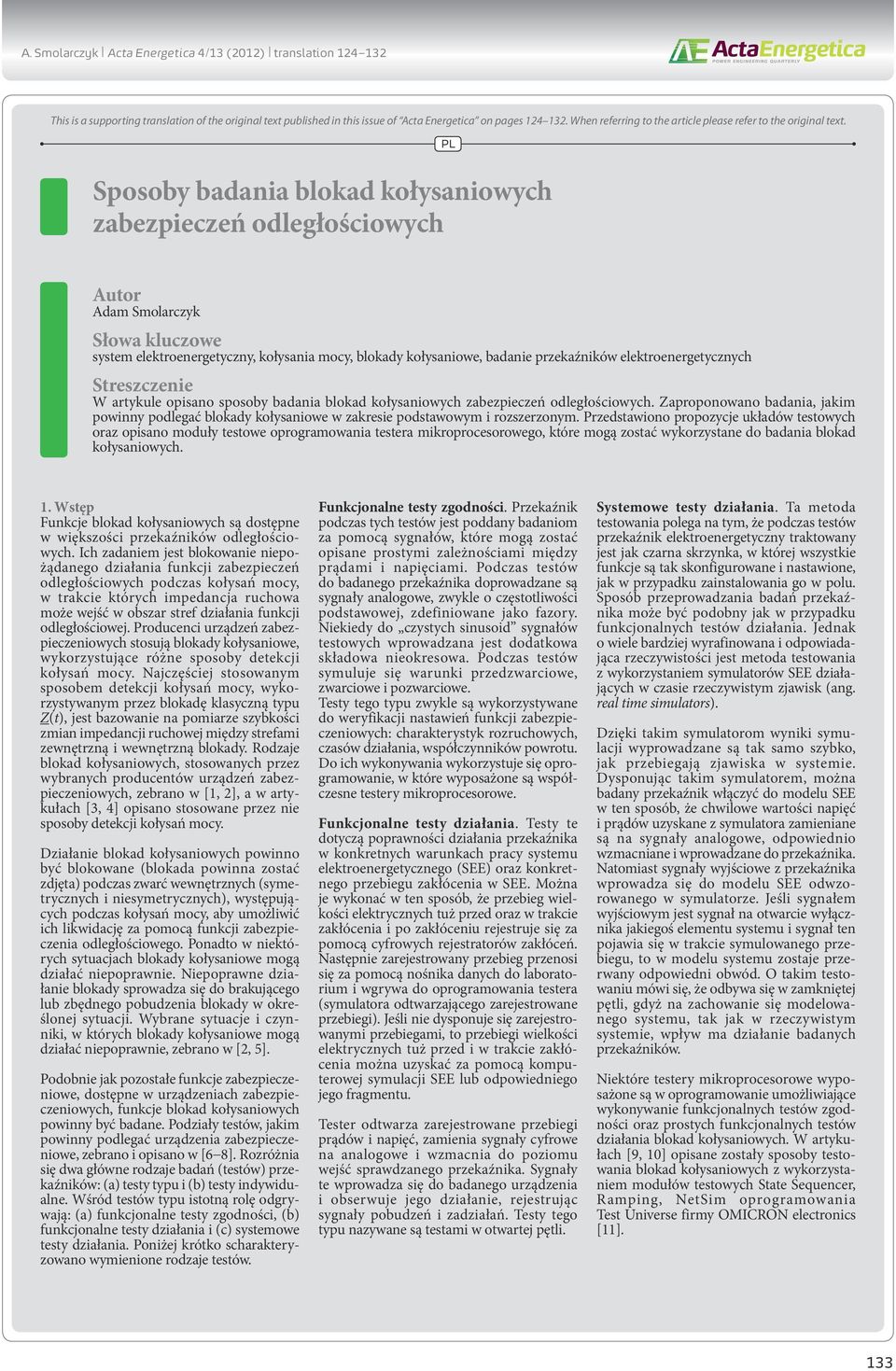 Sposoby badania blokad kołysaniowych zabezpieczeń odległościowych PL Autor Adam Smolarczyk Słowa kluczowe system elektroenergetyczny, kołysania mocy, blokady kołysaniowe, badanie przekaźników