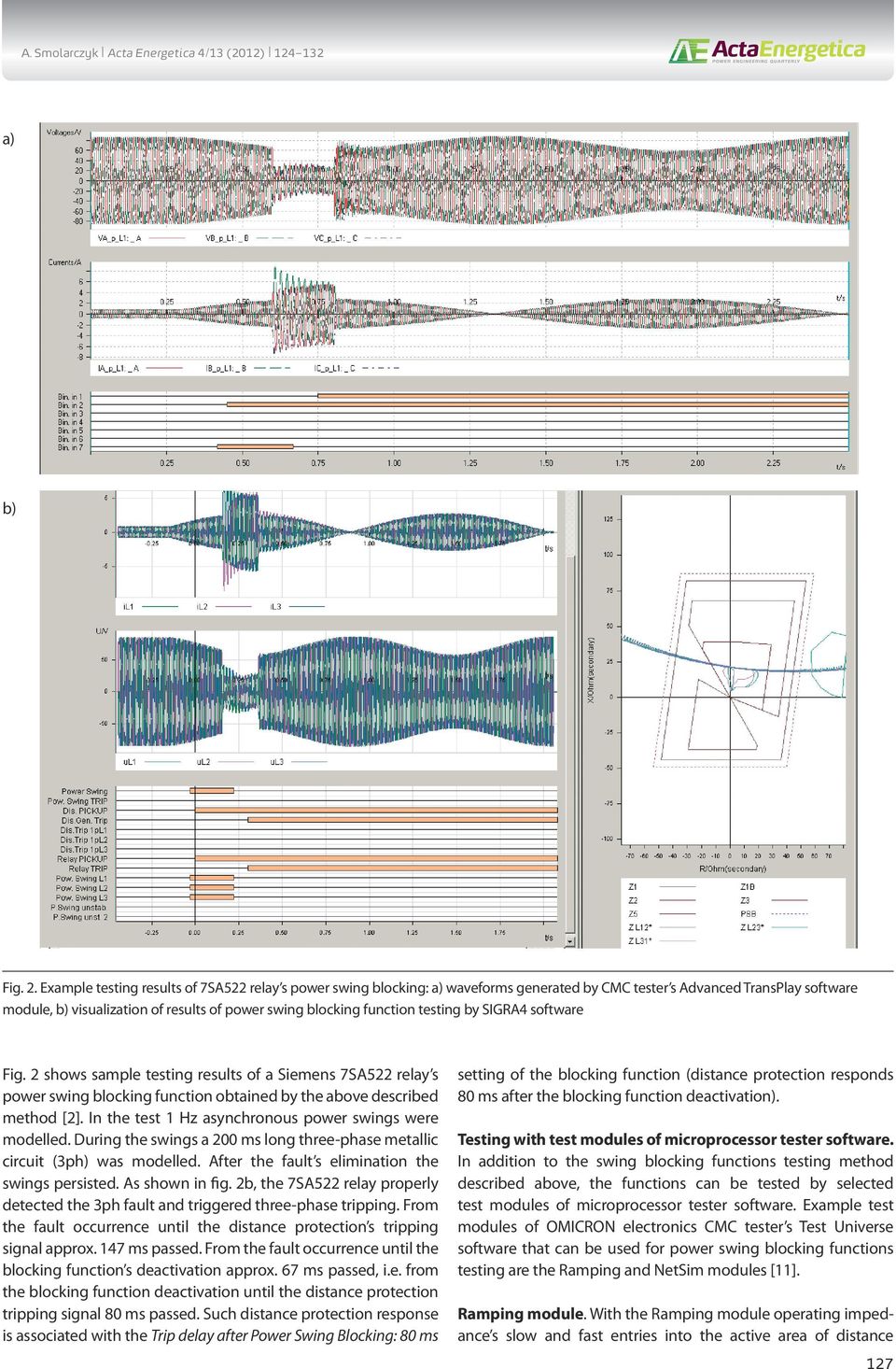 testing by SIGRA4 software Fig. 2 shows sample testing results of a Siemens 7SA522 relay s power swing blocking function obtained by the above described method [2].