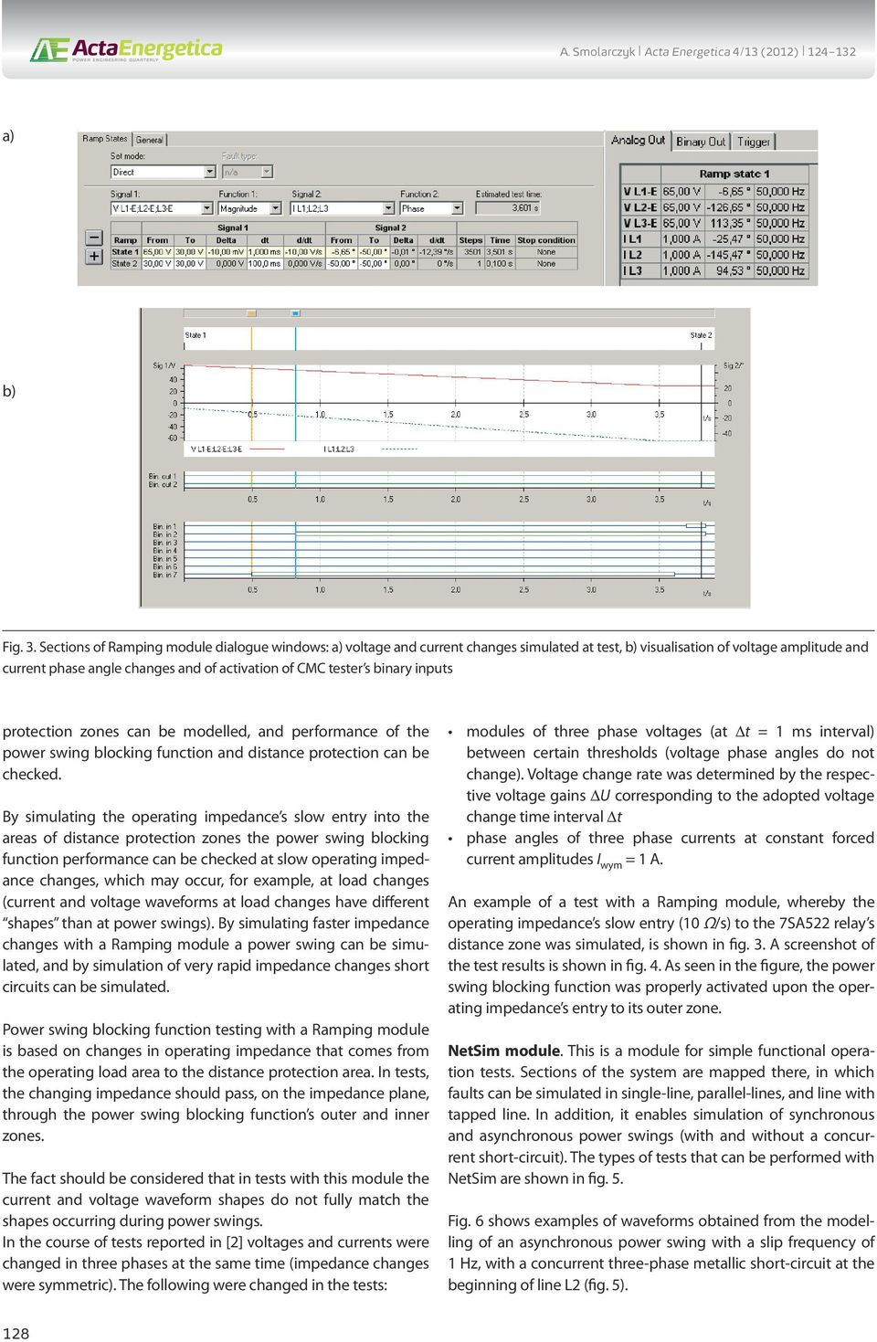 binary inputs protection zones can be modelled, and performance of the power swing blocking function and distance protection can be checked.