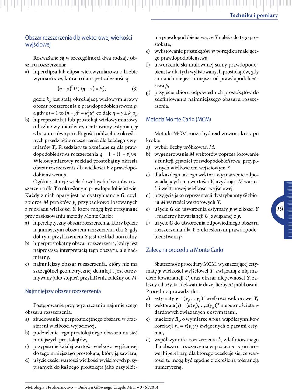 co daje η = y ± k p u y, b) hiperprostokąt lub prostokąt wielowymiarowy o liczbie wymiarów m, centrowany estymatą y z bokami równymi długości oddzielnie określanych przedziałów rozszerzenia dla