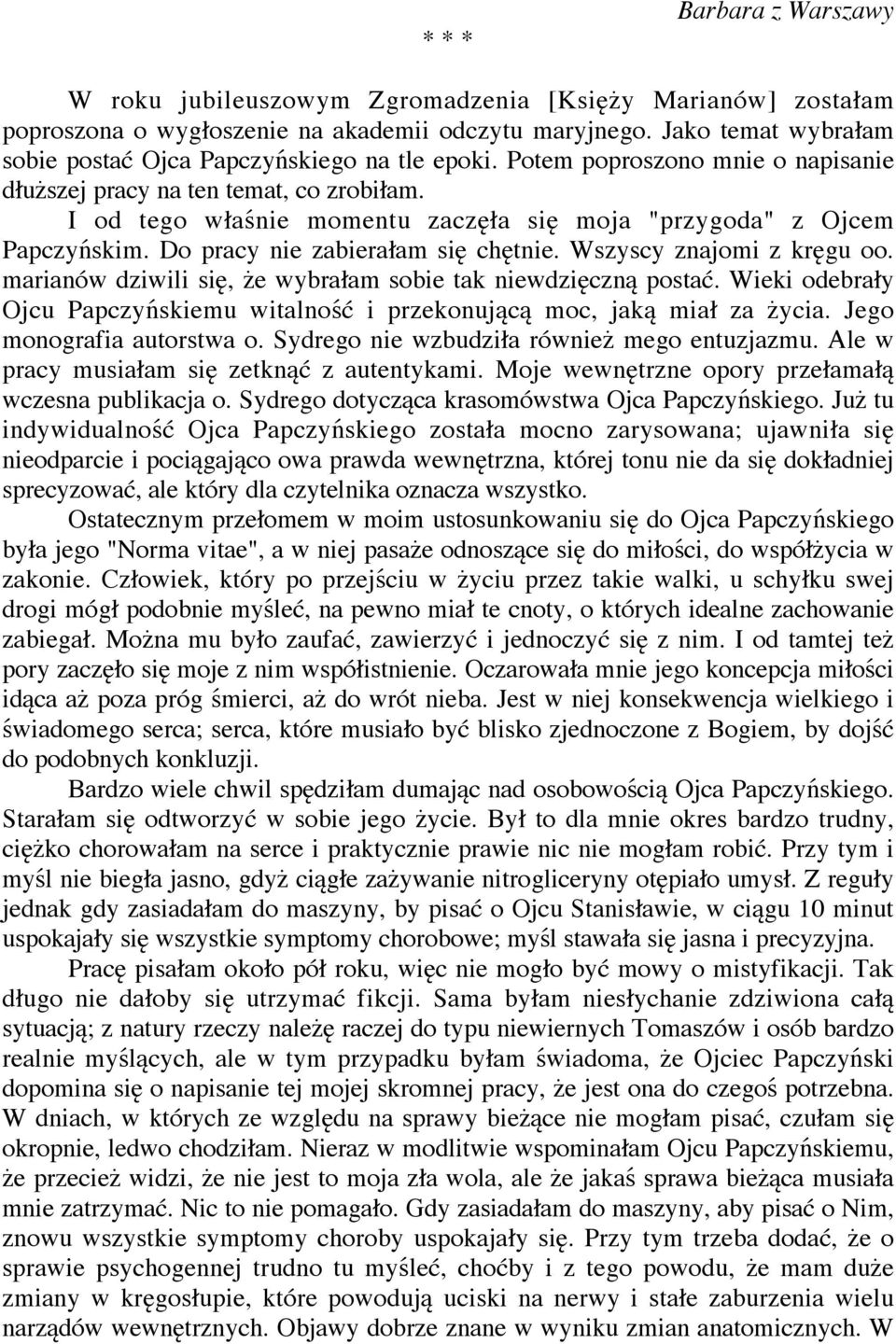 I od tego w a nie momentu zacz a si moja "przygoda" z Ojcem Papczy skim. Do pracy nie zabiera am si ch tnie. Wszyscy znajomi z kr gu oo. marianów dziwili si, e wybra am sobie tak niewdzi czn posta.