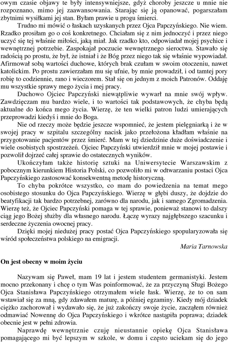 Chcia am si z nim jednoczy i przez niego uczy si tej w a nie mi o ci, jak mia. Jak rzadko kto, odpowiada mojej psychice i wewn trznej potrzebie. Zaspokaja poczucie wewn trznego sieroctwa.