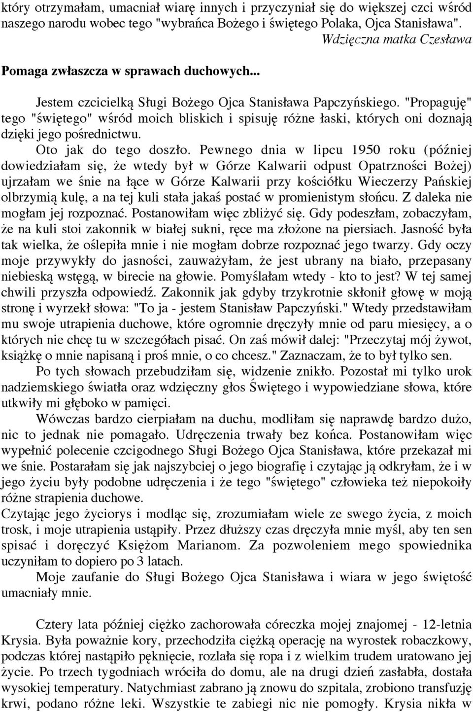 "Propaguj " tego " wi tego" w ród moich bliskich i spisuj ró ne aski, których oni doznaj dzi ki jego po rednictwu. Oto jak do tego dosz o.