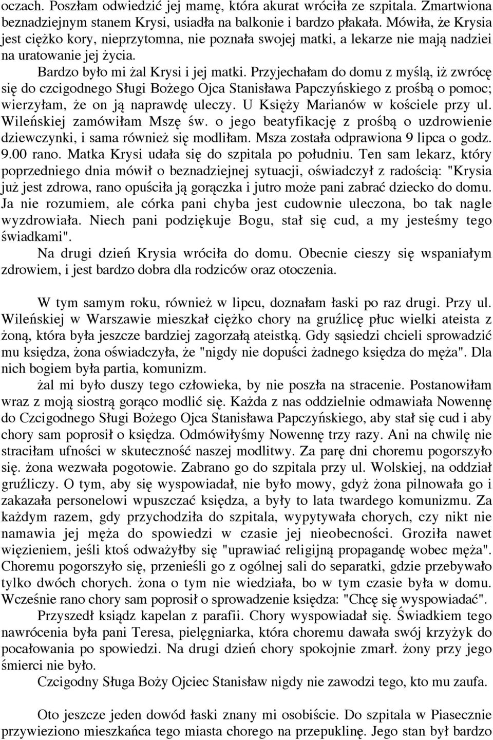 Przyjecha am do domu z my l, i zwróc si do czcigodnego S ugi Bo ego Ojca Stanis awa Papczy skiego z pro b o pomoc; wierzy am, e on j naprawd uleczy. U Ksi y Marianów w ko ciele przy ul.