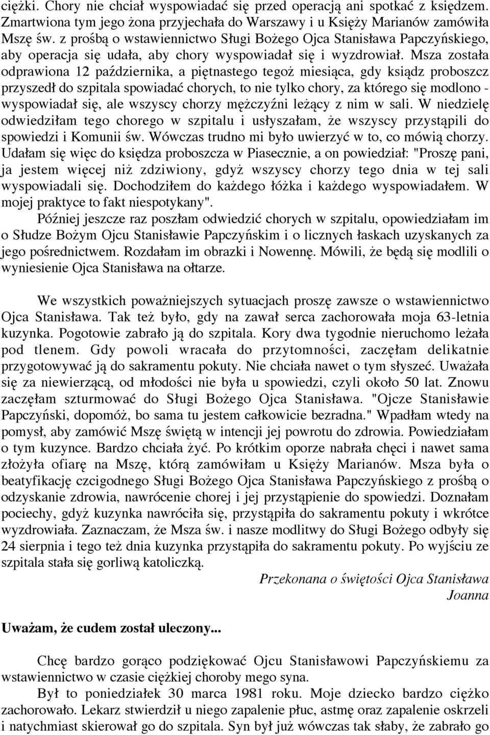 Msza zosta a odprawiona 12 pa dziernika, a pi tnastego tego miesi ca, gdy ksi dz proboszcz przyszed do szpitala spowiada chorych, to nie tylko chory, za którego si modlono - wyspowiada si, ale