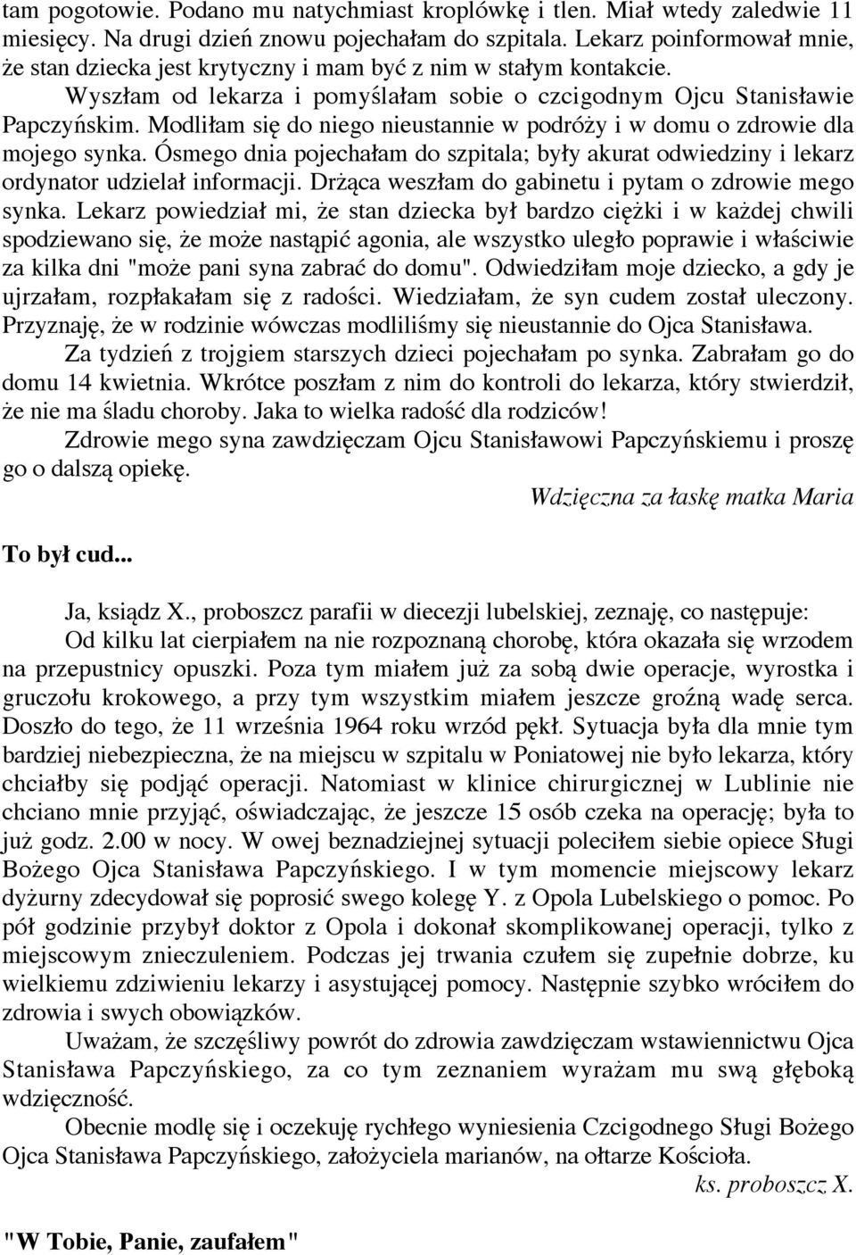 Modli am si do niego nieustannie w podró y i w domu o zdrowie dla mojego synka. Ósmego dnia pojecha am do szpitala; by y akurat odwiedziny i lekarz ordynator udziela informacji.