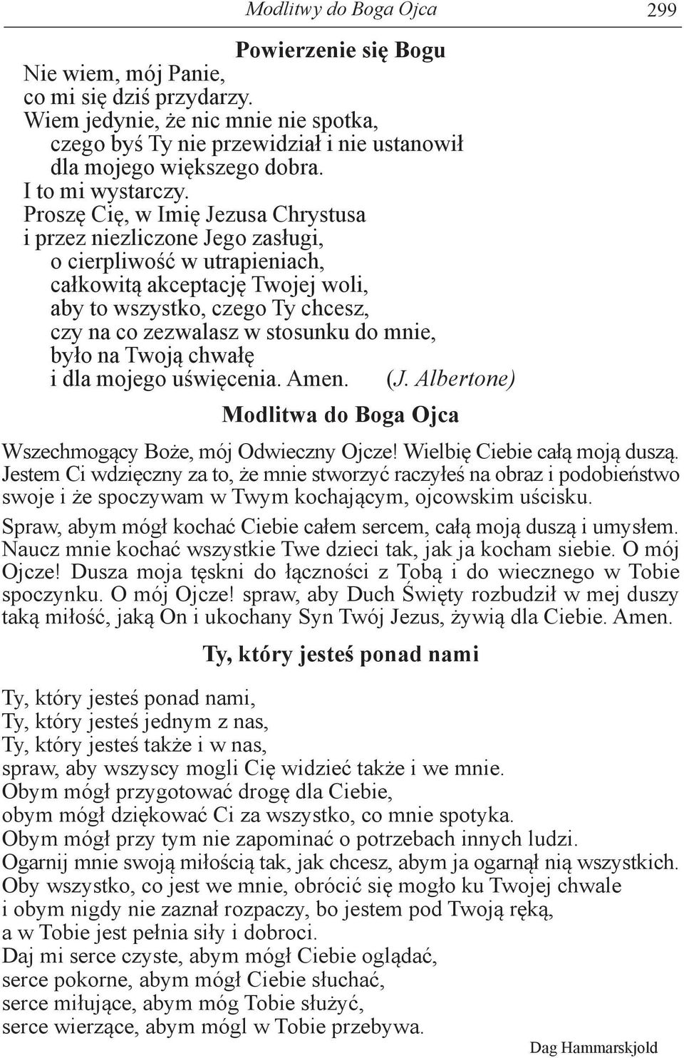 Proszę Cię, w Imię Jezusa Chrystusa i przez niezliczone Jego zasługi, o cierpliwość w utrapieniach, całkowitą akceptację Twojej woli, aby to wszystko, czego Ty chcesz, czy na co zezwalasz w stosunku