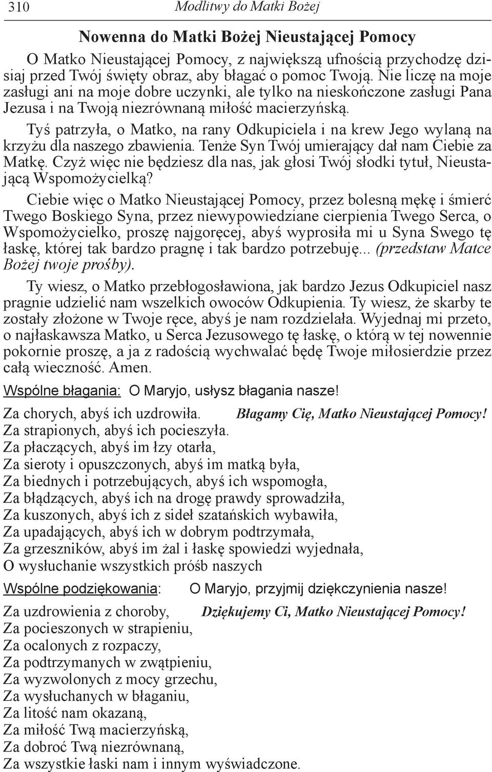 Tyś patrzyła, o Matko, na rany Odkupiciela i na krew Jego wylaną na krzyżu dla naszego zbawienia. Tenże Syn Twój umierający dał nam Ciebie za Matkę.