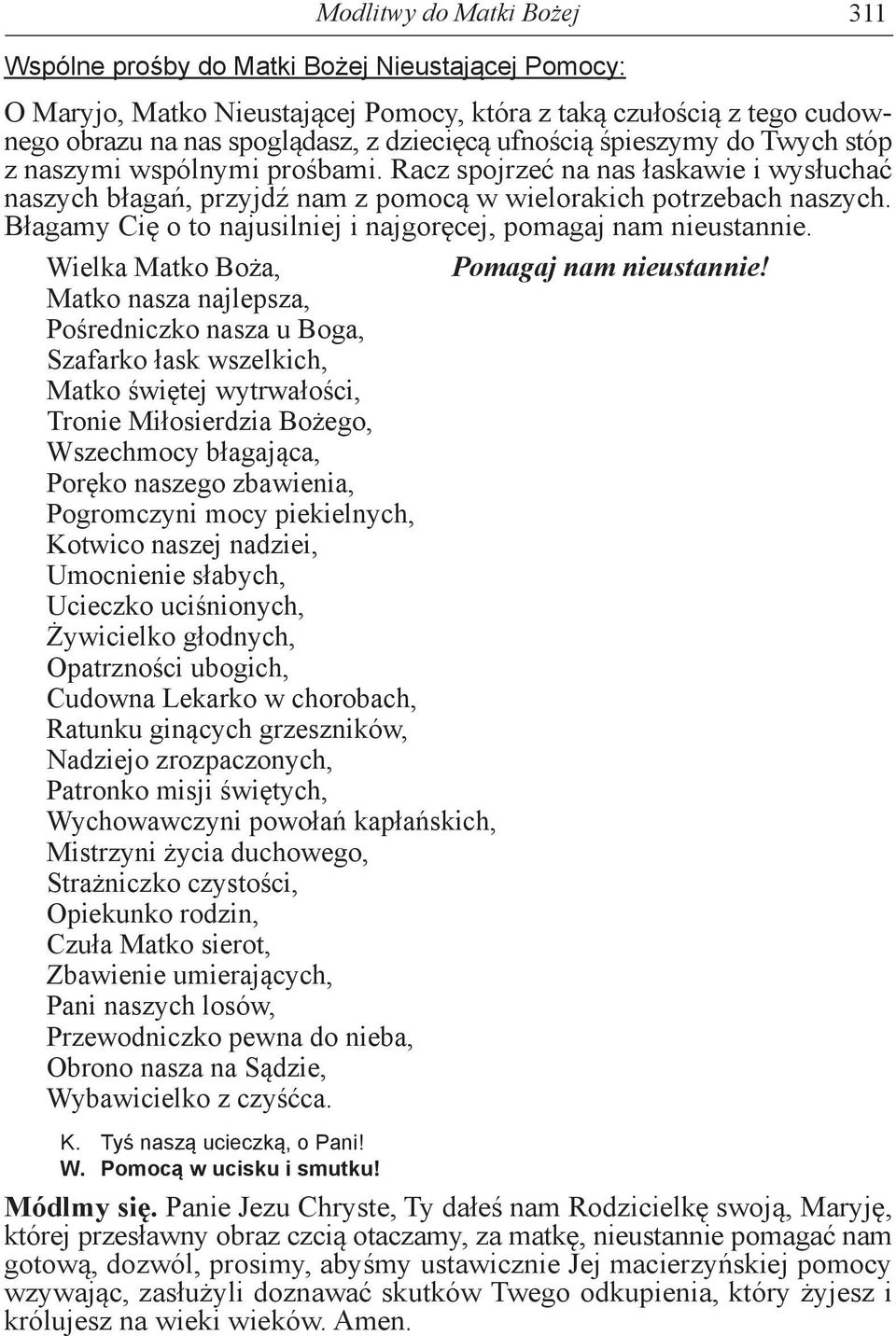 Błagamy Cię o to najusilniej i najgoręcej, pomagaj nam nieustannie. Wielka Matko Boża, Pomagaj nam nieustannie!