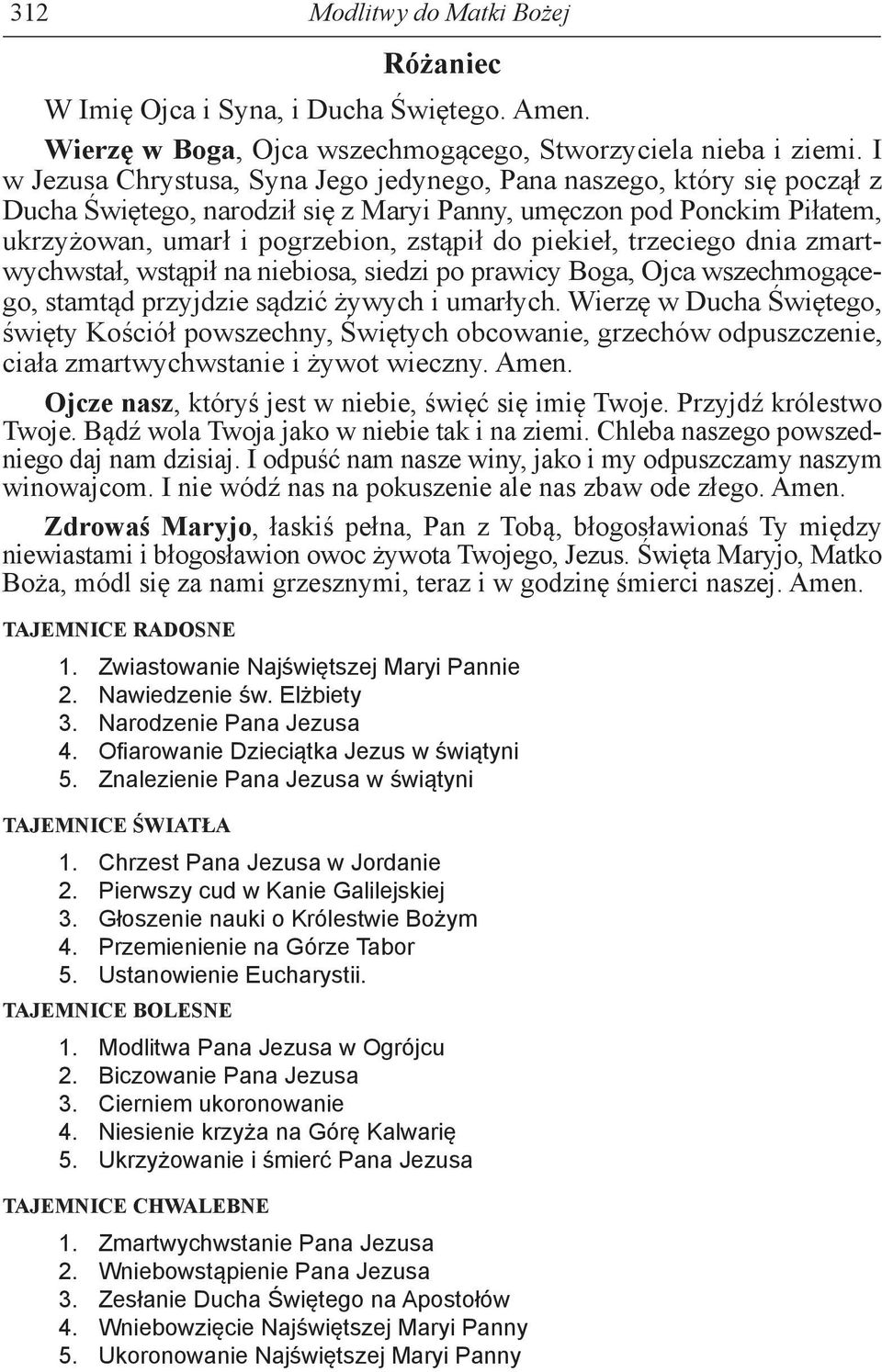 trzeciego dnia zmartwychwstał, wstąpił na niebiosa, siedzi po prawicy Boga, Ojca wszechmogącego, stamtąd przyjdzie sądzić żywych i umarłych.