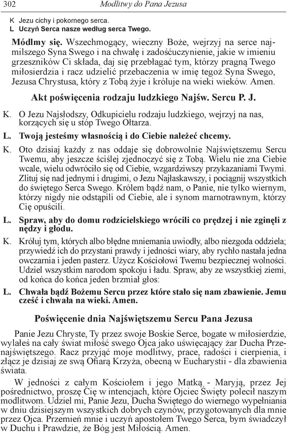 racz udzielić przebaczenia w imię tegoż Syna Swego, Jezusa Chrystusa, który z Tobą żyje i króluje na wieki wieków. Amen. Akt poświęcenia rodzaju ludzkiego Najśw. Sercu P. J. K.