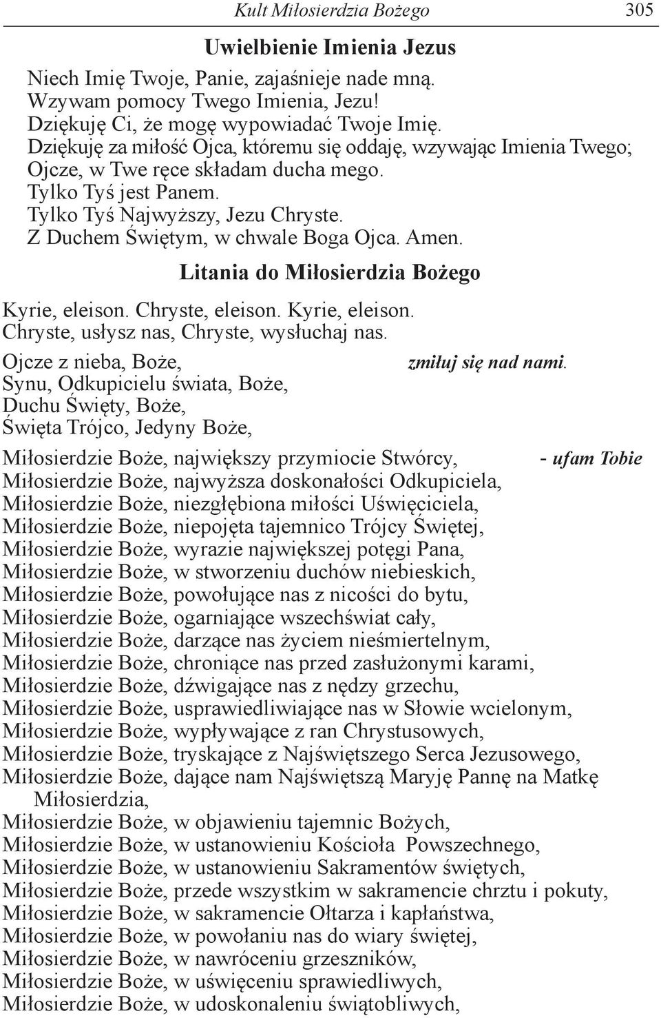 Z Duchem Świętym, w chwale Boga Ojca. Amen. Litania do Miłosierdzia Bożego Kyrie, eleison. Chryste, eleison. Kyrie, eleison. Chryste, usłysz nas, Chryste, wysłuchaj nas.