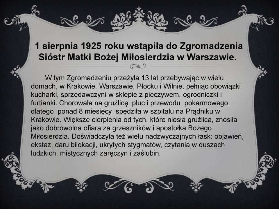 ogrodniczki i furtianki. Chorowała na gruźlicę płuc i przewodu pokarmowego, dlatego ponad 8 miesięcy spędziła w szpitalu na Prądniku w Krakowie.