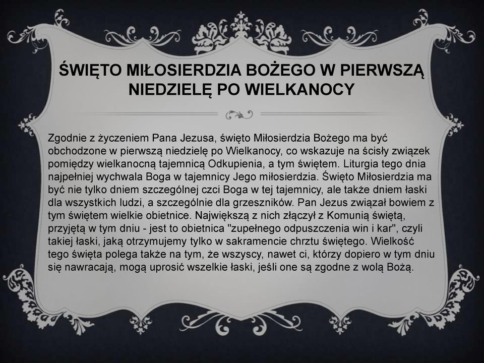 Święto Miłosierdzia ma być nie tylko dniem szczególnej czci Boga w tej tajemnicy, ale także dniem łaski dla wszystkich ludzi, a szczególnie dla grzeszników.