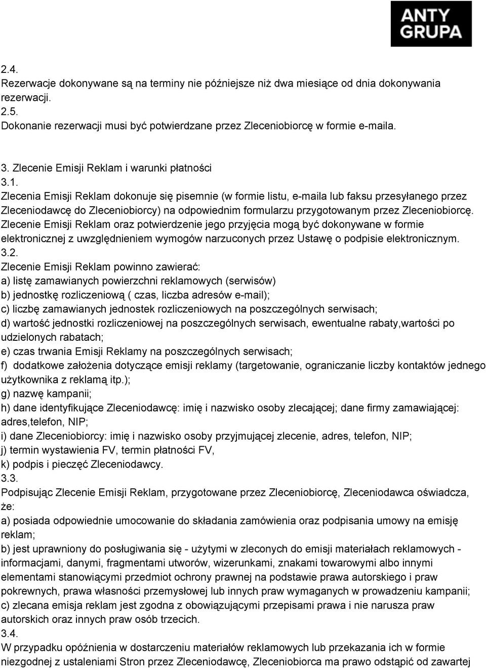 Zlecenia Emisji Reklam dokonuje się pisemnie (w formie listu, e maila lub faksu przesyłanego przez Zleceniodawcę do Zleceniobiorcy) na odpowiednim formularzu przygotowanym przez Zleceniobiorcę.