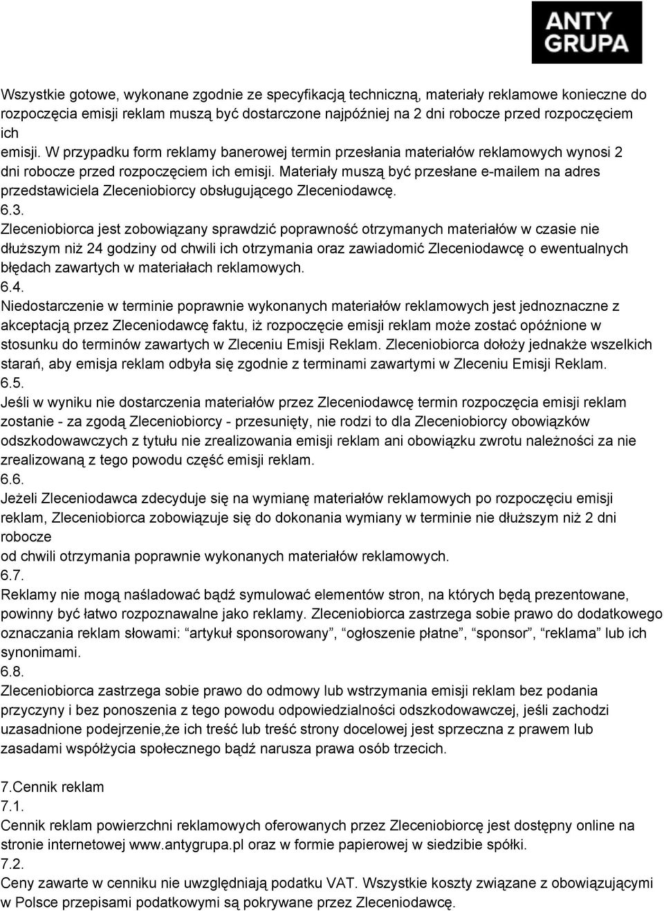 Materiały muszą być przesłane e mailem na adres przedstawiciela Zleceniobiorcy obsługującego Zleceniodawcę. 6.3.