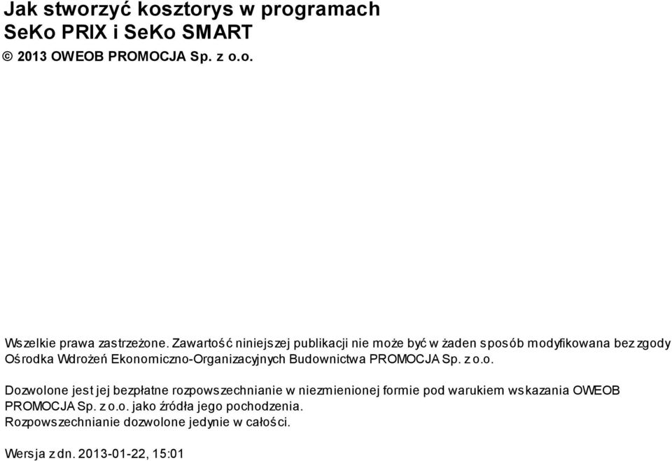 Ekonomiczno-Organizacyjnych Budownictwa PROMOCJA Sp. z o.o. Dozwolone jest jej bezpłatne rozpowszechnianie w niezmienionej formie pod warukiem wskazania OWEOB PROMOCJA Sp.