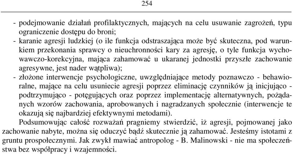 psychologiczne, uwzgldniajce metody poznawczo - behawioralne, majce na celu usuniecie agresji poprzez eliminacj czynników j inicjujco - podtrzymujco - potgujcych oraz poprzez implementacj