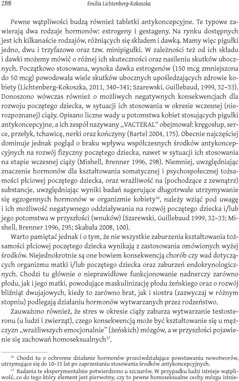 W zależności też od ich składu i dawki możemy mówić o różnej ich skuteczności oraz nasileniu skutków ubocznych.