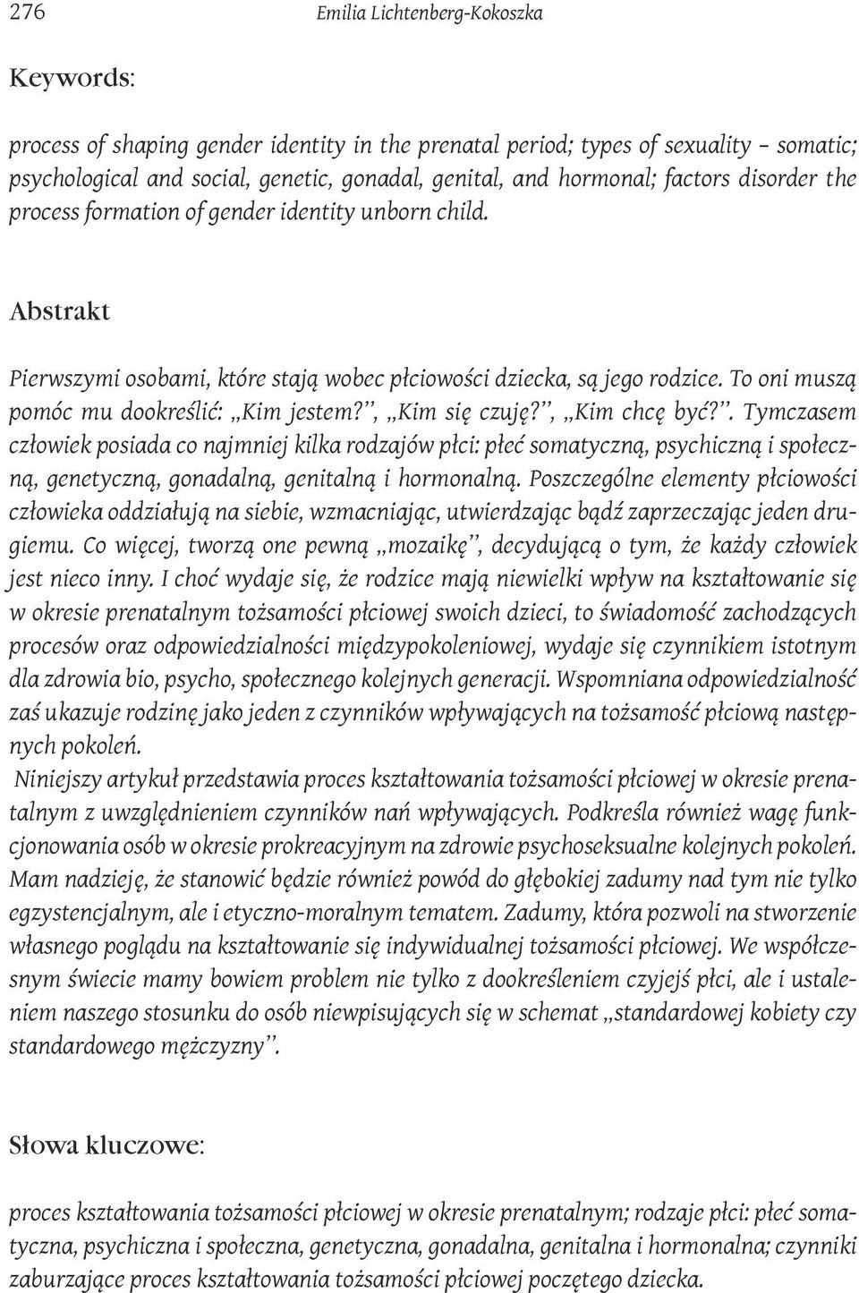 To oni muszą pomóc mu dookreślić: Kim jestem?, Kim się czuję?, Kim chcę być?