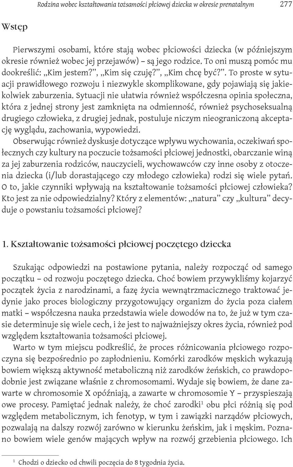 . To proste w sytuacji prawidłowego rozwoju i niezwykle skomplikowane, gdy pojawiają się jakiekolwiek zaburzenia.