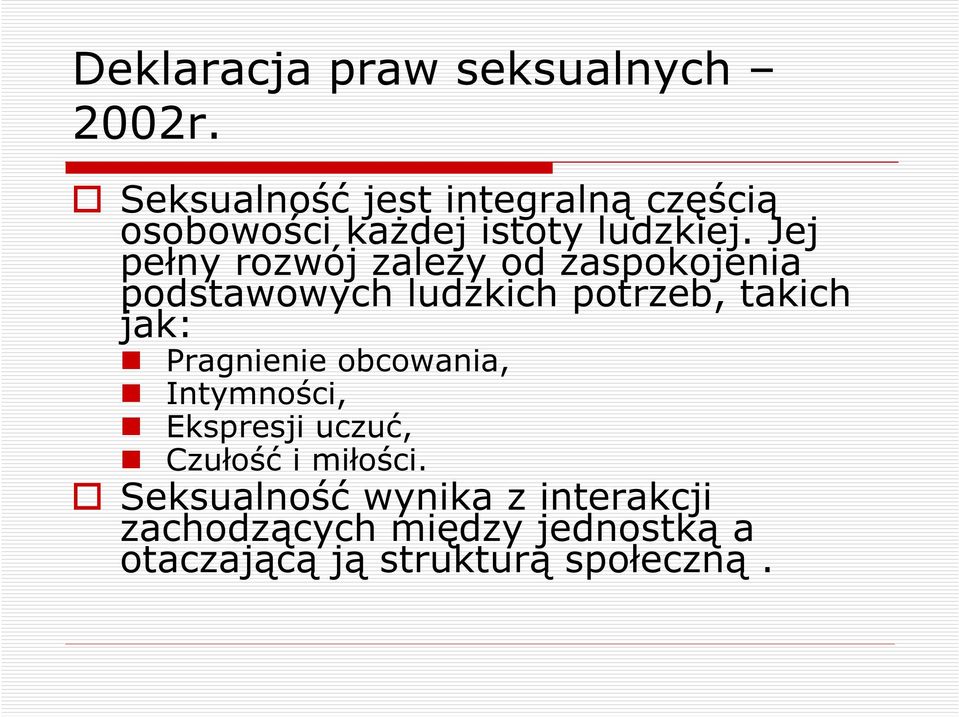 Jej pełny rozwój zależy od zaspokojenia podstawowych ludzkich potrzeb, takich jak: