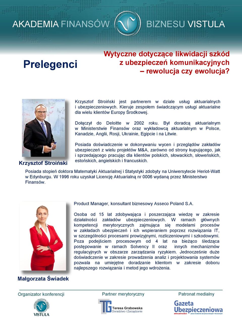 Posiada doświadczenie w dokonywaniu wycen i przeglądów zakładów ubezpieczeń z wielu projektów M&A, zarówno od strony kupującego, jak i sprzedającego pracując dla klientów polskich, słowackich,