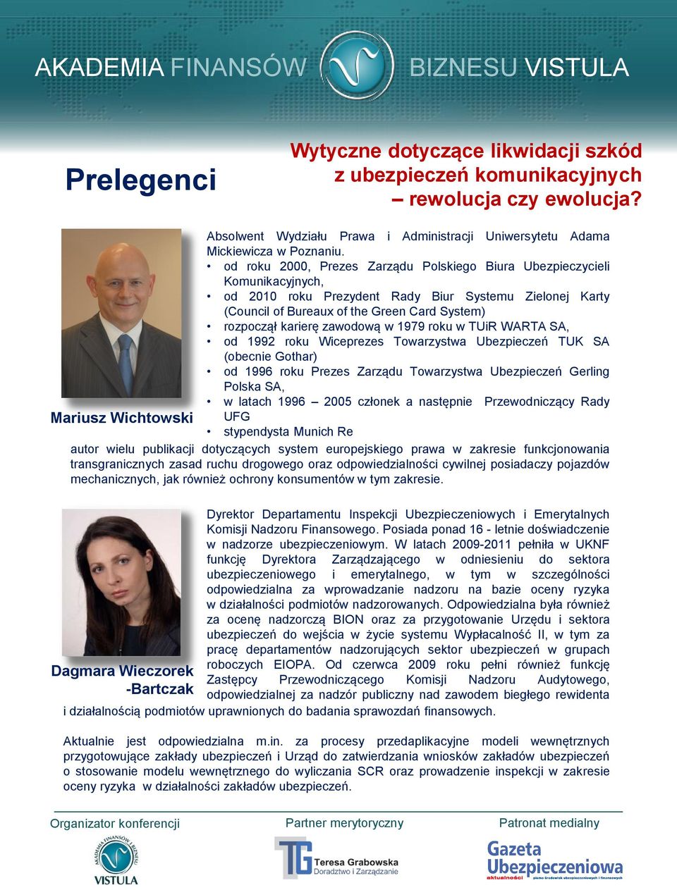 zawodową w 1979 roku w TUiR WARTA SA, od 1992 roku Wiceprezes Towarzystwa Ubezpieczeń TUK SA (obecnie Gothar) od 1996 roku Prezes Zarządu Towarzystwa Ubezpieczeń Gerling Polska SA, w latach 1996 2005