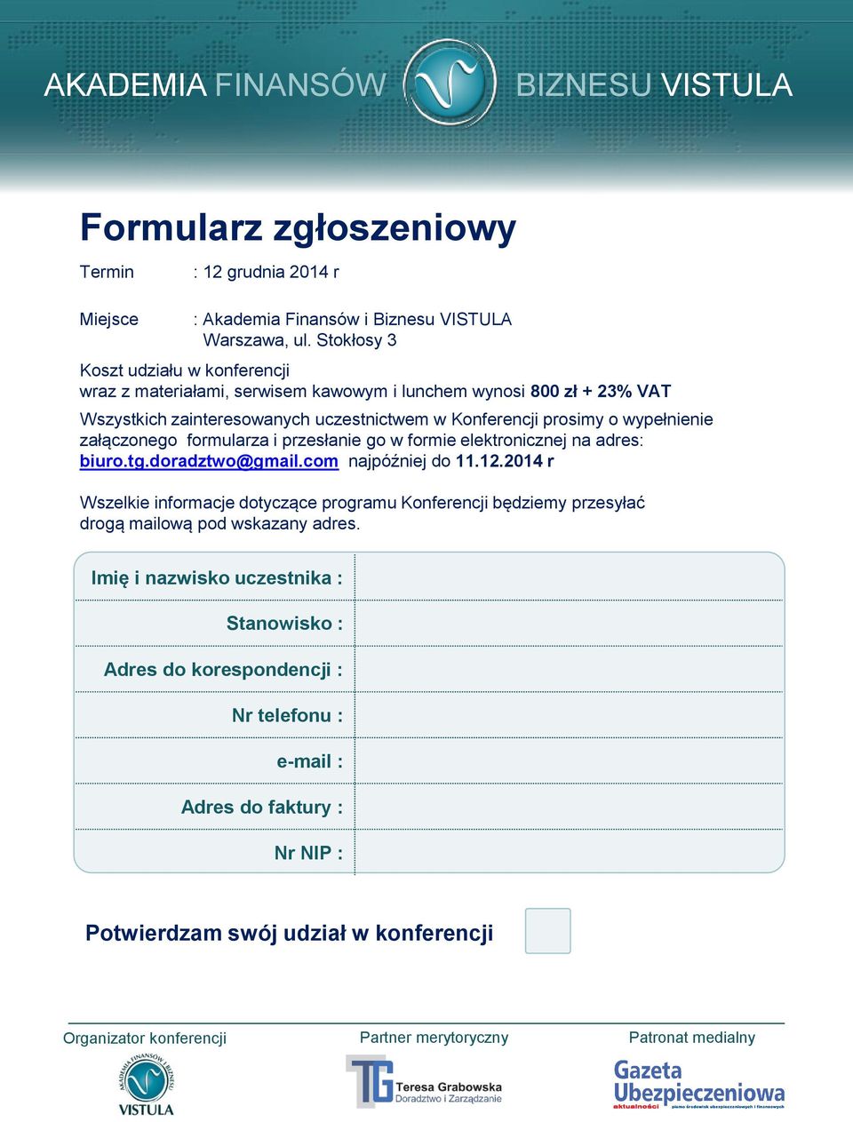 prosimy o wypełnienie załączonego formularza i przesłanie go w formie elektronicznej na adres: biuro.tg.doradztwo@gmail.com najpóźniej do 11.12.