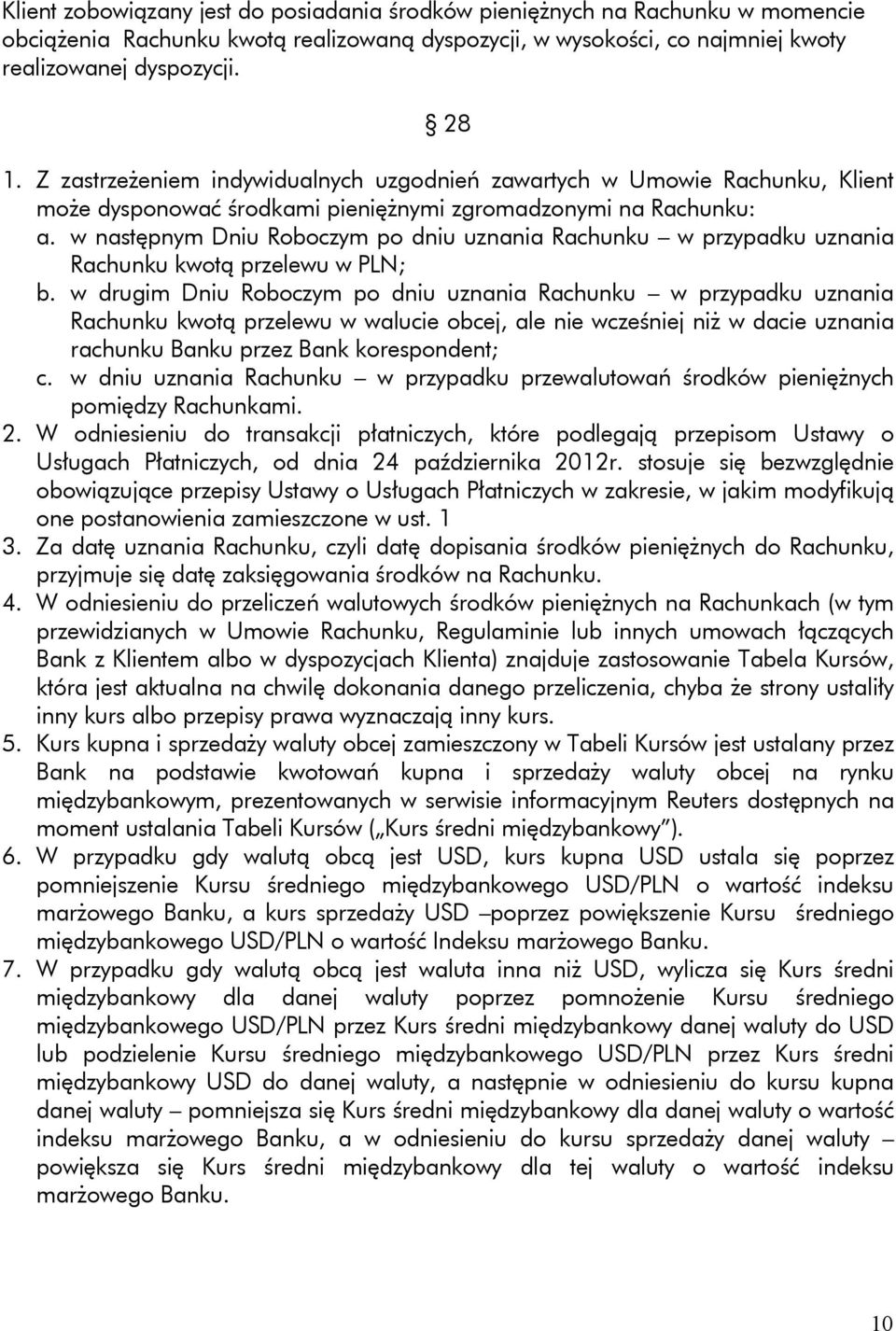 w następnym Dniu Roboczym po dniu uznania Rachunku w przypadku uznania Rachunku kwotą przelewu w PLN; b.