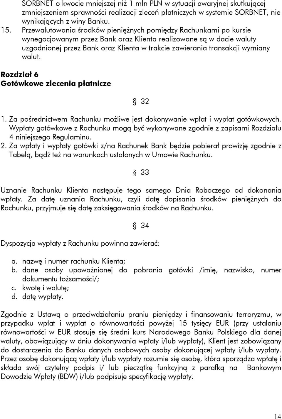 transakcji wymiany walut. Rozdział 6 Gotówkowe zlecenia płatnicze 32 1. Za pośrednictwem Rachunku możliwe jest dokonywanie wpłat i wypłat gotówkowych.