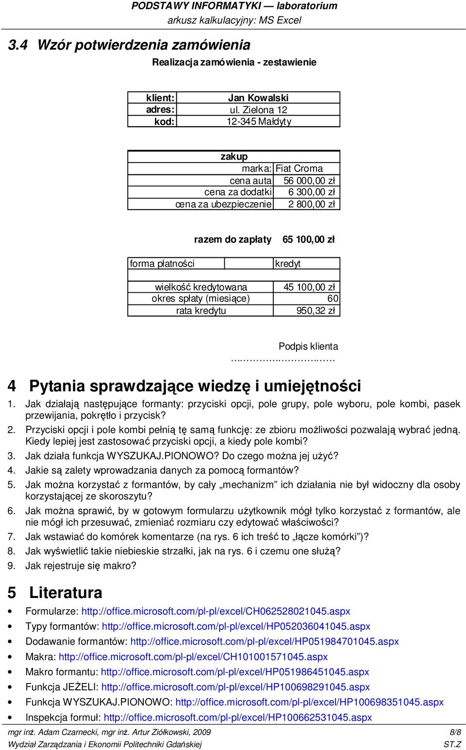 spłaty (miesiące) rata kredytu 65 100,00 zł kredyt 45 100,00 zł 60 950,32 zł Podpis klienta 4 Pytania sprawdzające wiedzę i umiejętności 1.