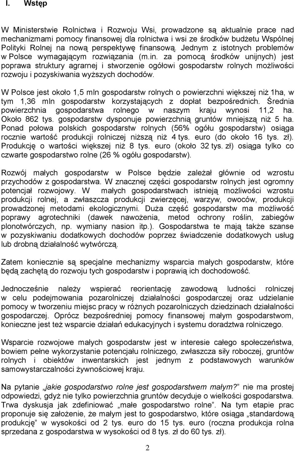 W Polsce jest około 1,5 mln gospodarstw rolnych o powierzchni większej niż 1ha, w tym 1,36 mln gospodarstw korzystających z dopłat bezpośrednich.