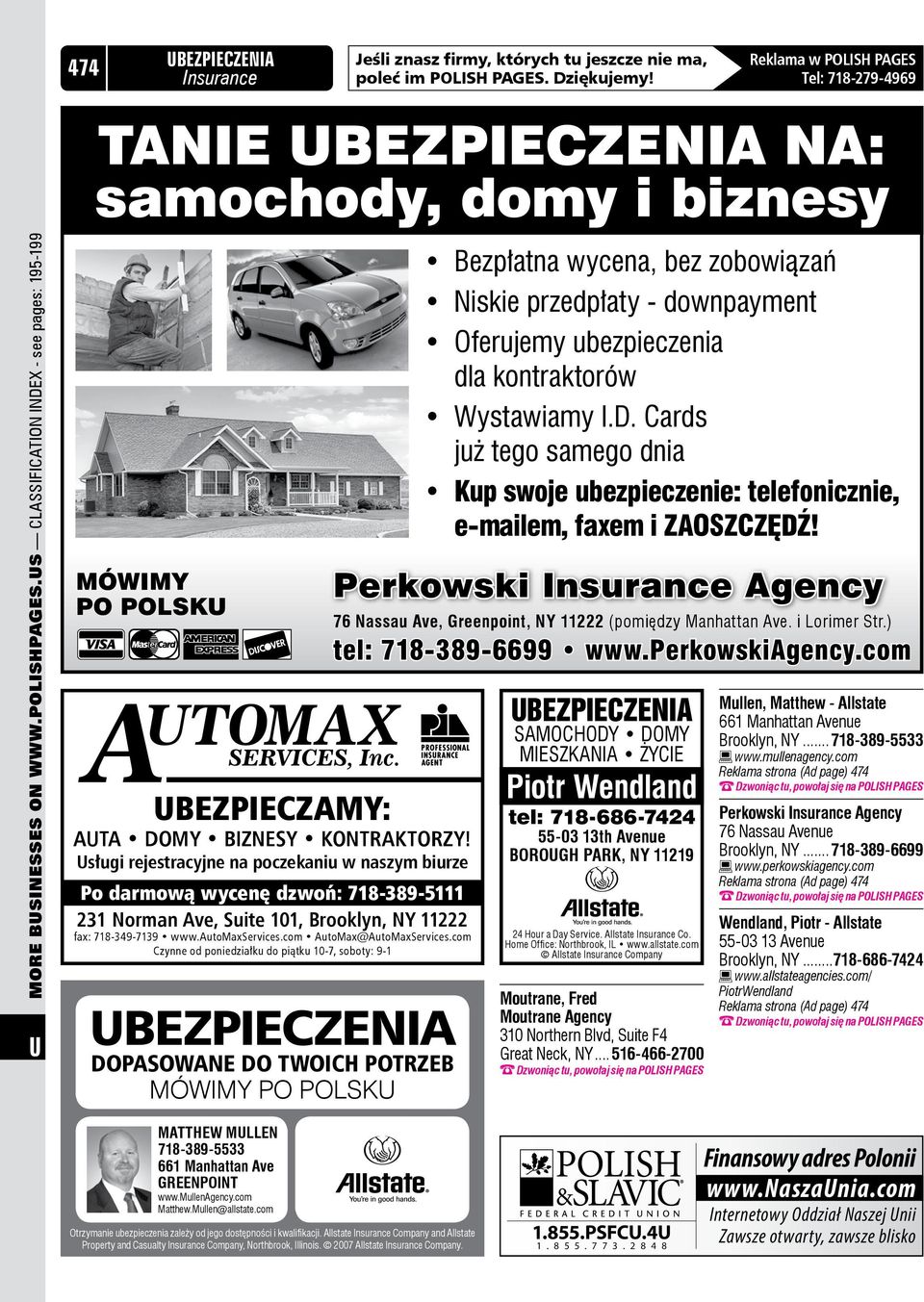 com Czynne od poniedziałku do piątku 10-7, soboty: 9-1 BEZPIECZENIA SAMOCHODY DOMY MIESZKANIA ŻYCIE Piotr Wendland tel: 718-686-7424 55-03 13th Avenue Borough Park, NY 11219 24 Hour a Day Service.