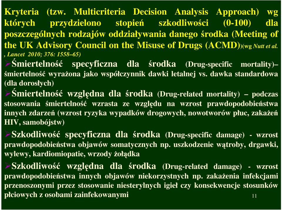 Misuse of Drugs (ACMD))(wg Nutt et al., Lancet 2010; 376: 1558 65) Śmiertelność specyficzna dla środka (Drug-specific mortality) śmiertelność wyrażona jako współczynnik dawki letalnej vs.