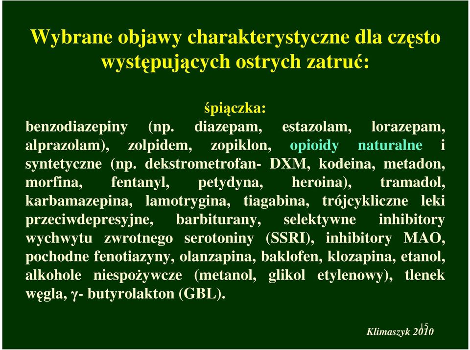 dekstrometrofan- DXM, kodeina, metadon, morfina, fentanyl, petydyna, heroina), tramadol, karbamazepina, lamotrygina, tiagabina, trójcykliczne leki