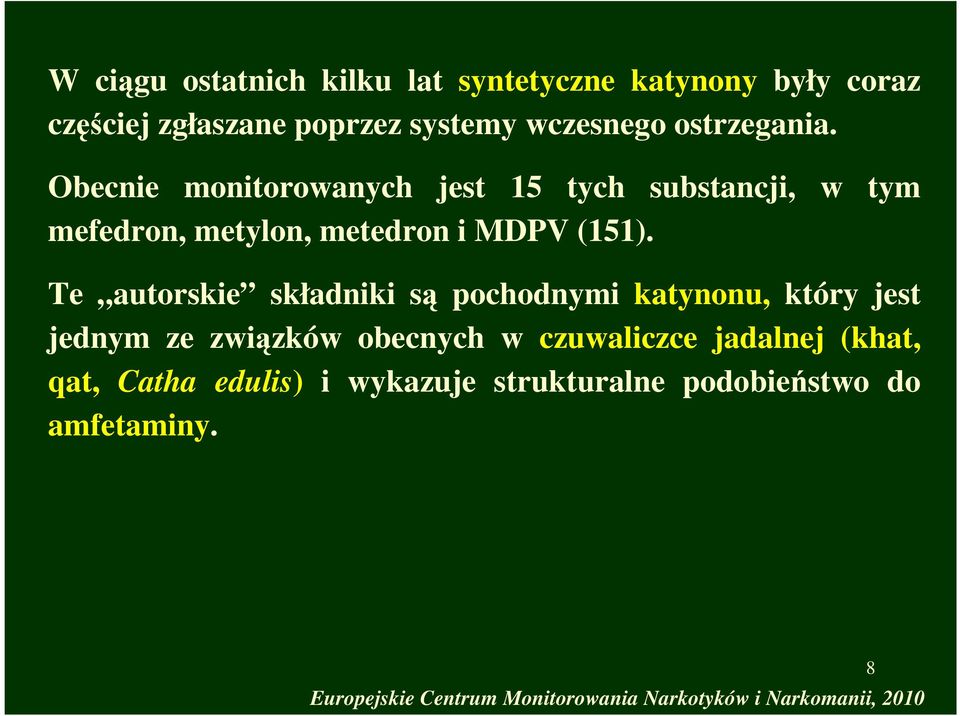 Te autorskie składniki są pochodnymi katynonu, który jest jednym ze związków obecnych w czuwaliczce jadalnej (khat,