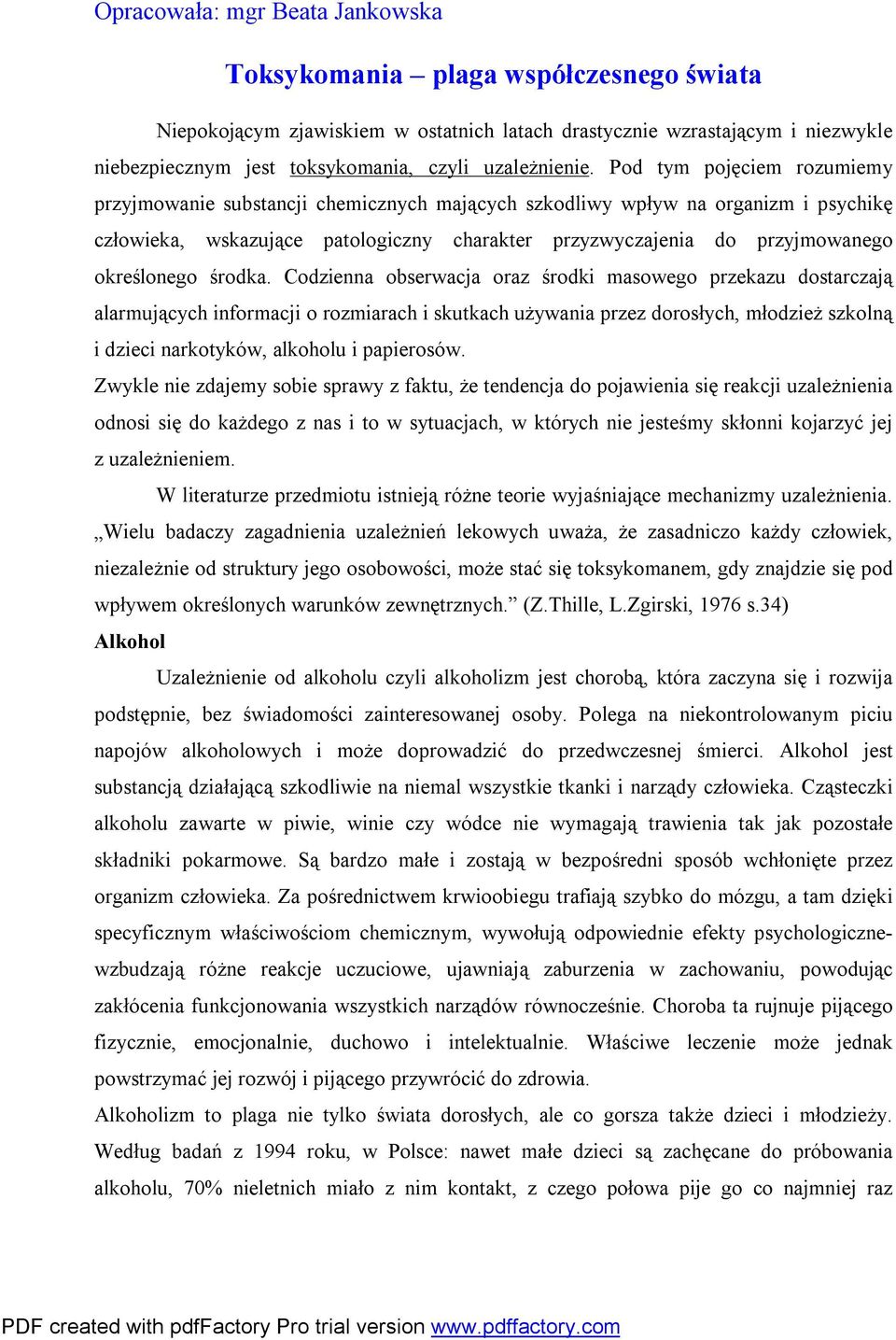 Pod tym pojęciem rozumiemy przyjmowanie substancji chemicznych mających szkodliwy wpływ na organizm i psychikę człowieka, wskazujące patologiczny charakter przyzwyczajenia do przyjmowanego