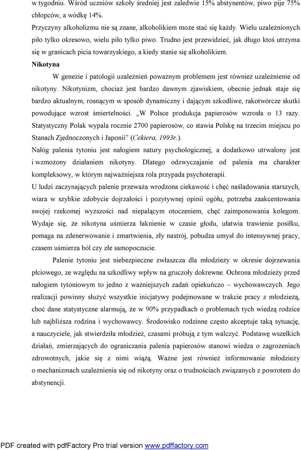 Nikotyna W genezie i patologii uzależnień poważnym problemem jest również uzależnienie od nikotyny.