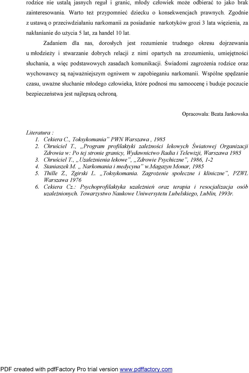 Zadaniem dla nas, dorosłych jest rozumienie trudnego okresu dojrzewania u młodzieży i stwarzanie dobrych relacji z nimi opartych na zrozumieniu, umiejętności słuchania, a więc podstawowych zasadach