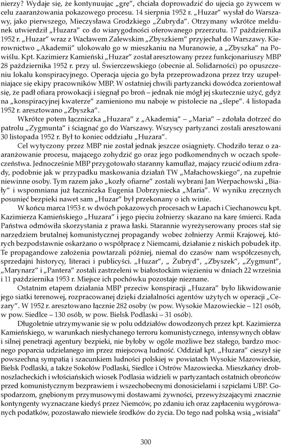 Huzar wraz z Wacławem Zalewskim Zbyszkiem przyjechał do Warszawy. Kierownictwo Akademii ulokowało go w mieszkaniu na Muranowie, a Zbyszka na Powiślu. Kpt.